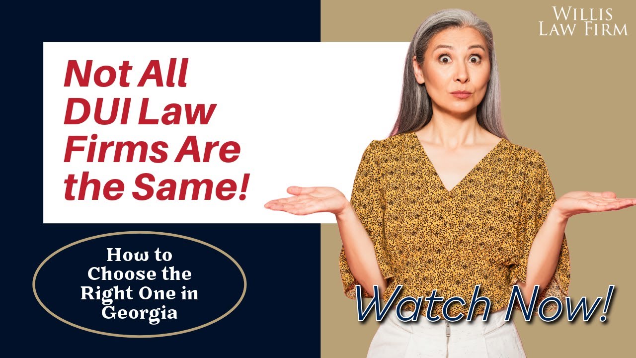 Not All DUI Law Firms in Georgia Are the Same! How to Choose the Right One
