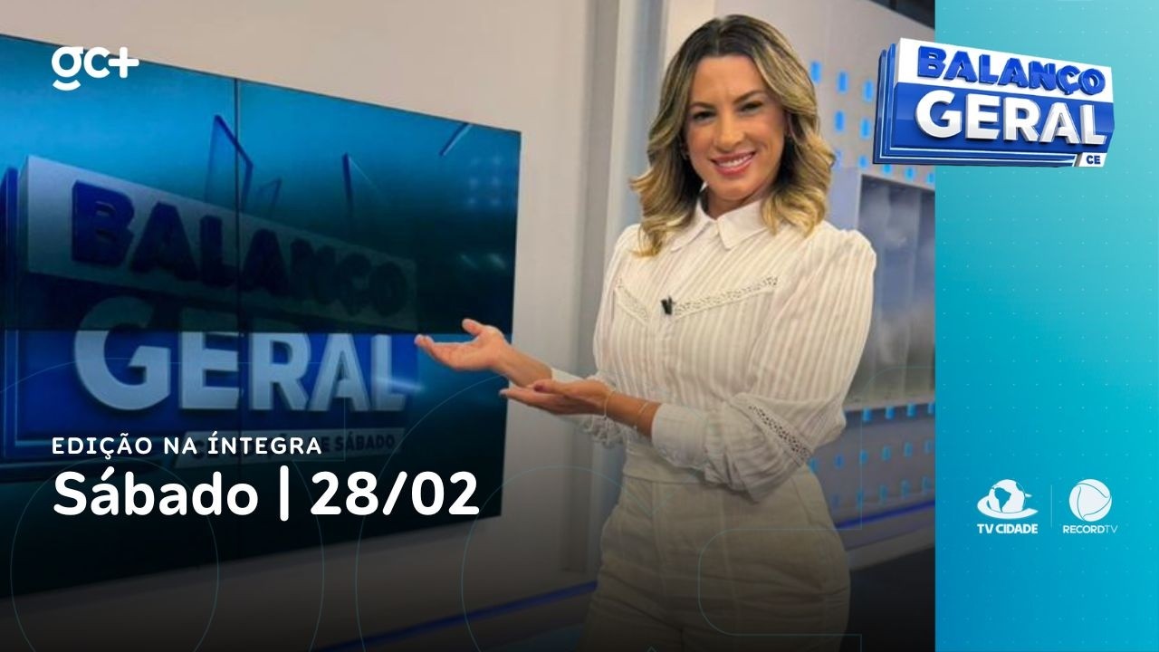 Balanço Geral CE - Edição de Sábado | 28/02/26 | Acompanhe as principais notícias do dia!