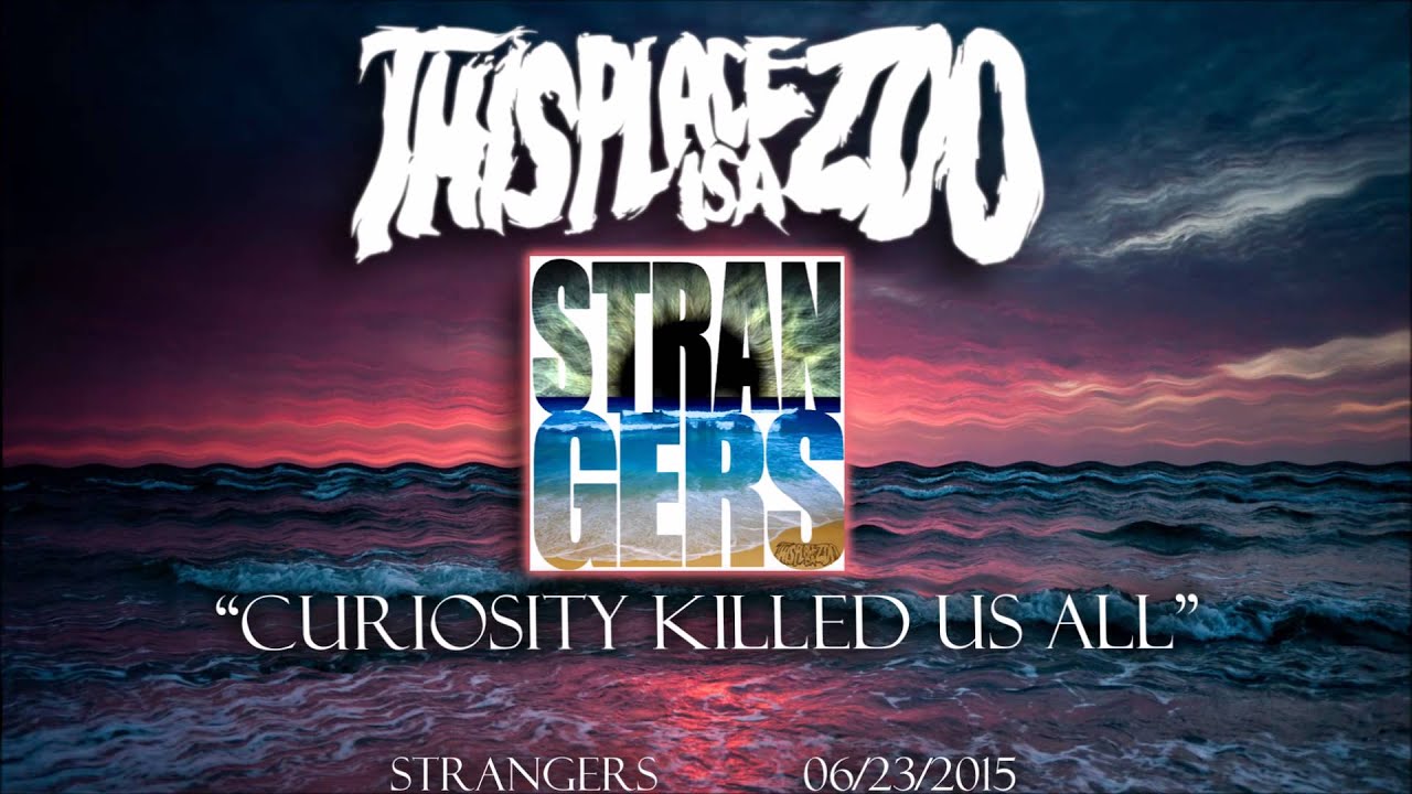 This Place Is A Zoo- Curiosity Killed Us All