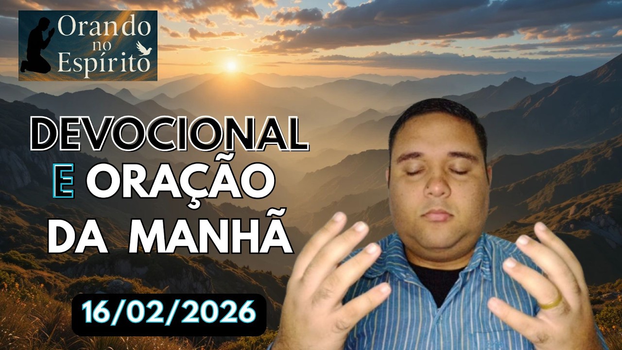 Devocional e Oração da Manhã [16/02/2026]