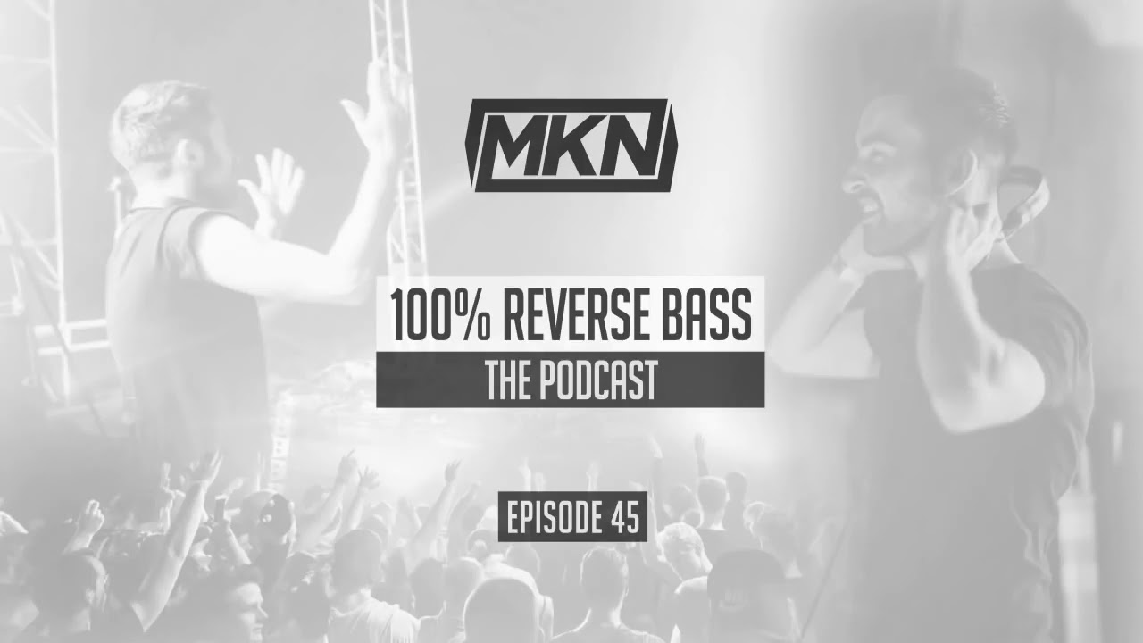 MKN | 100% Reverse Bass Podcast | Episode 45