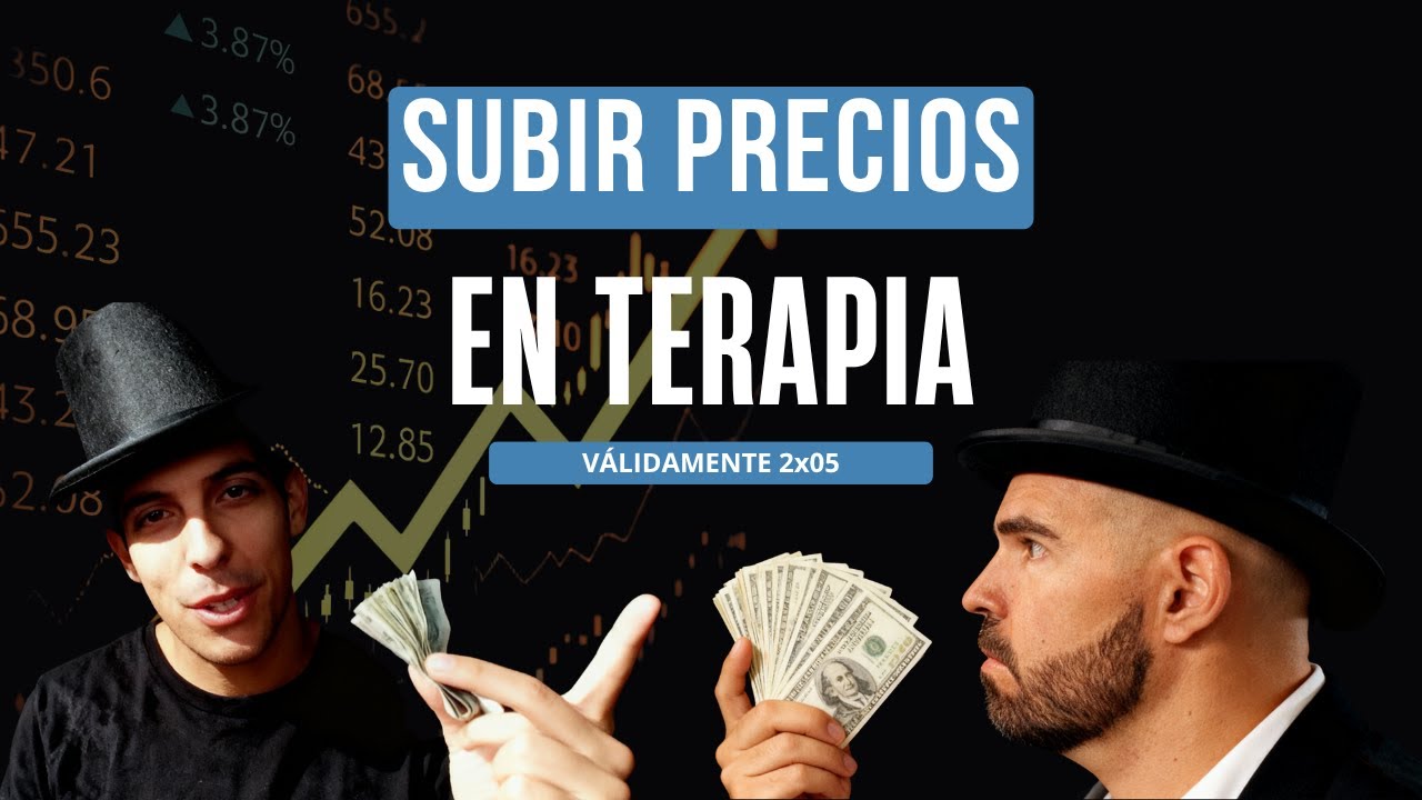 SUBIR PRECIOS en terapia sin perder clientes (y sin culpa) 💸 | V&aacute;lidamente 2x05