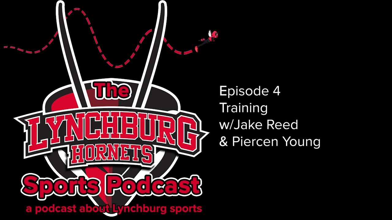 The Lynchburg Hornets Sports Podcast: Training w/Jake Reed and Piercen Young