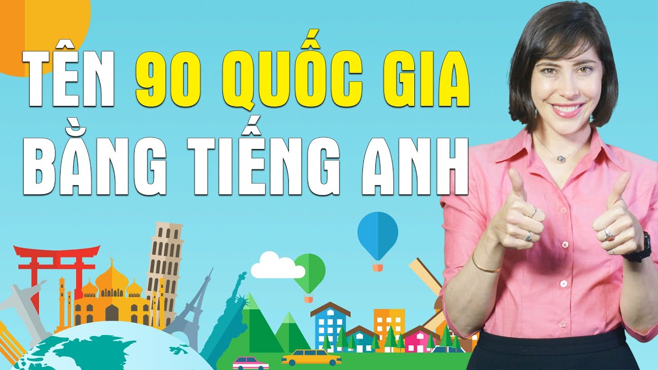 90 TỪ VỰNG TIẾNG ANH CƠ BẢN VỀ TÊN CÁC QUỐC GIA TRÊN THẾ GIỚI - Học tiếng Anh Online (Trực tuyến)