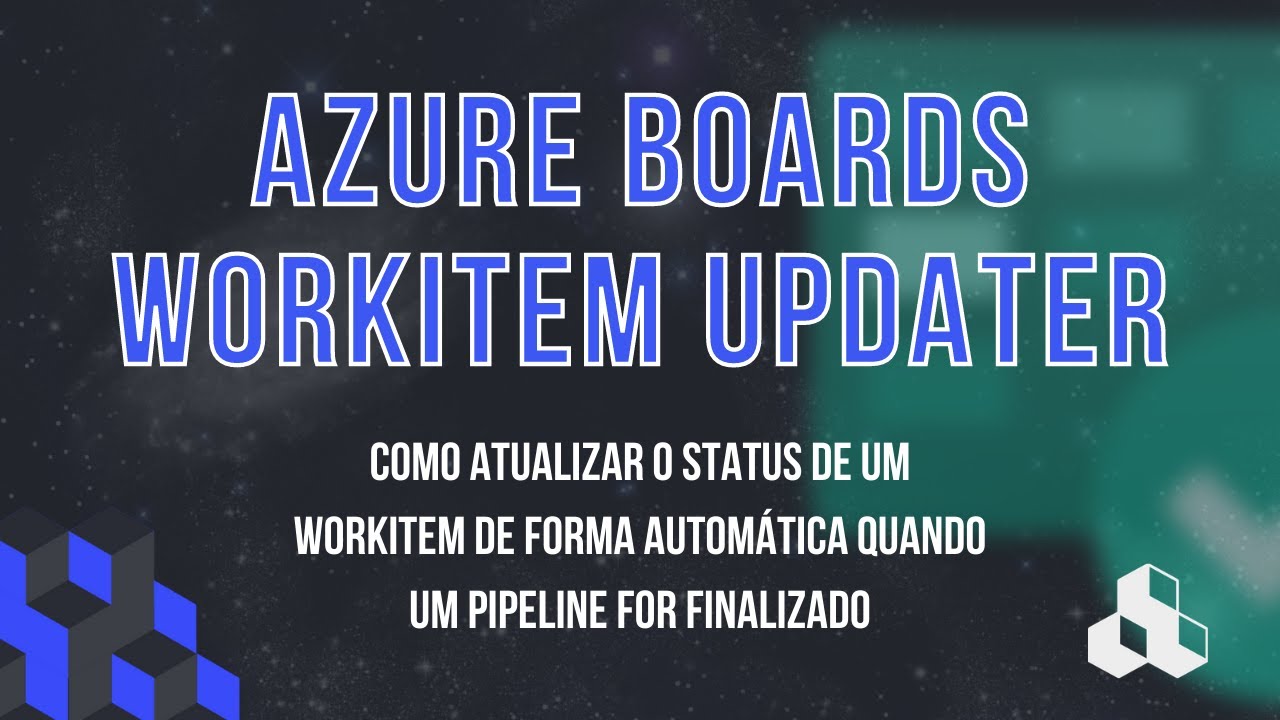 AZURE DEVOPS #09 - AUTOMATIZANDO O AZURE BOARDS COM WORKITEM UPDATER