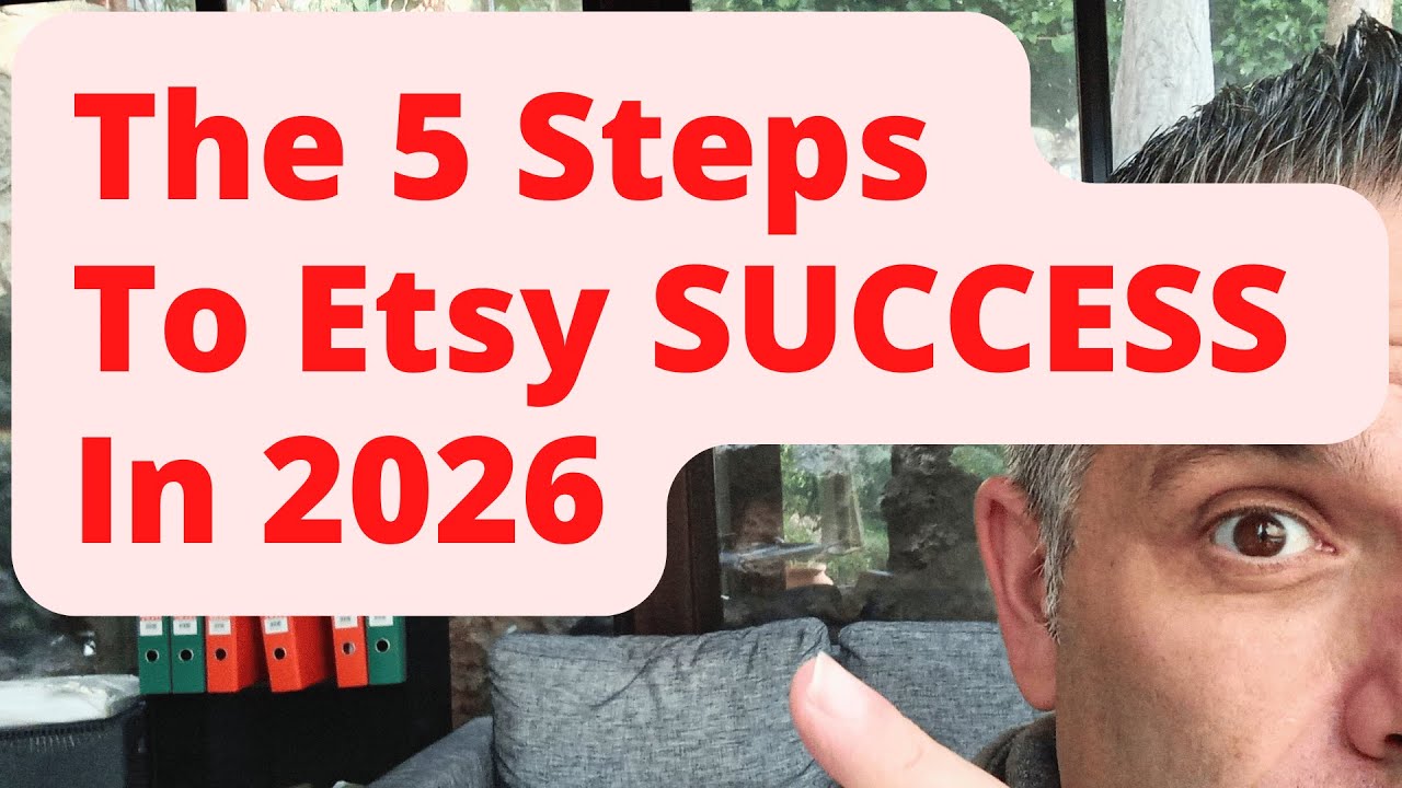 The 5 Steps To Etsy SUCCESS In 2026