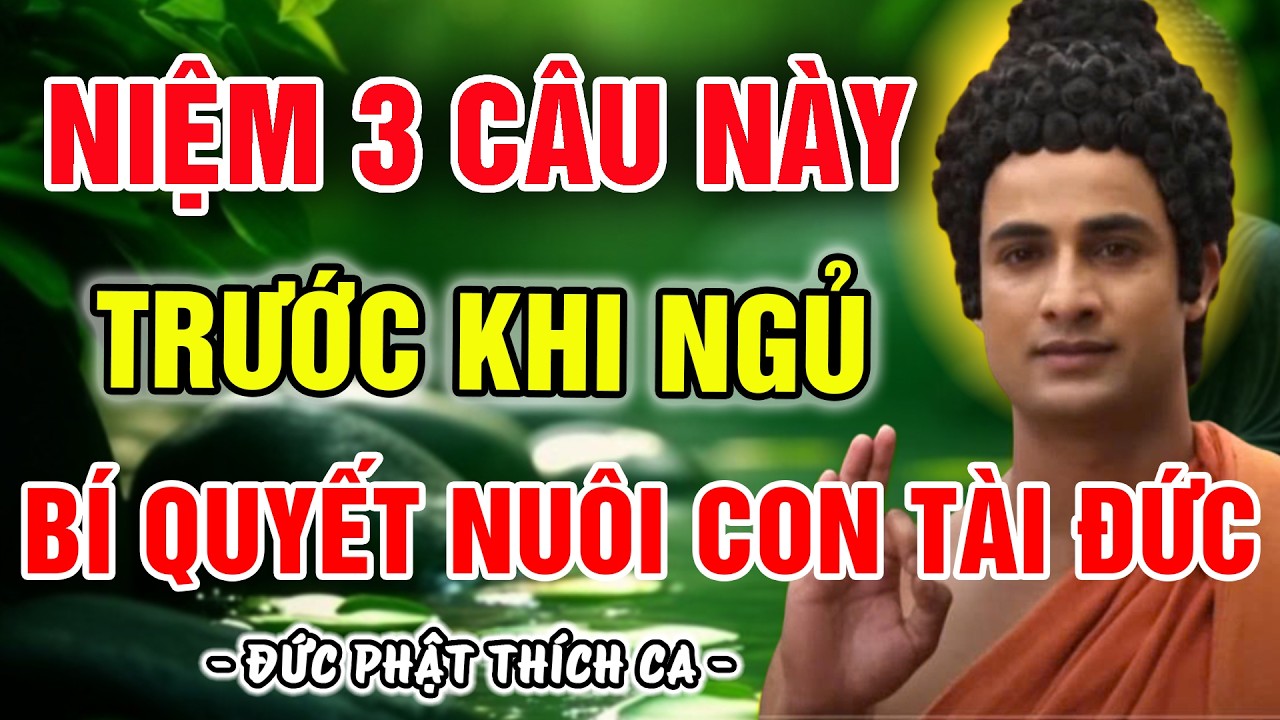 NIỆM ĐÚNG 3 CÂU NÀY CHO CON TRƯỚC KHI NGỦ – BÍ QUYẾT NUÔI CON TÀI ĐỨC, PHƯỚC BÁU TRÀN ĐẦY