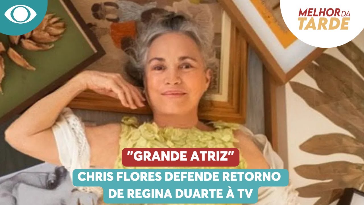 Chris Flores defende retorno de Regina Duarte à TV: 