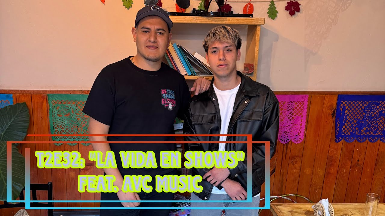 T2E32: “La vida en shows” feat. @AVCMUSICOficial 
