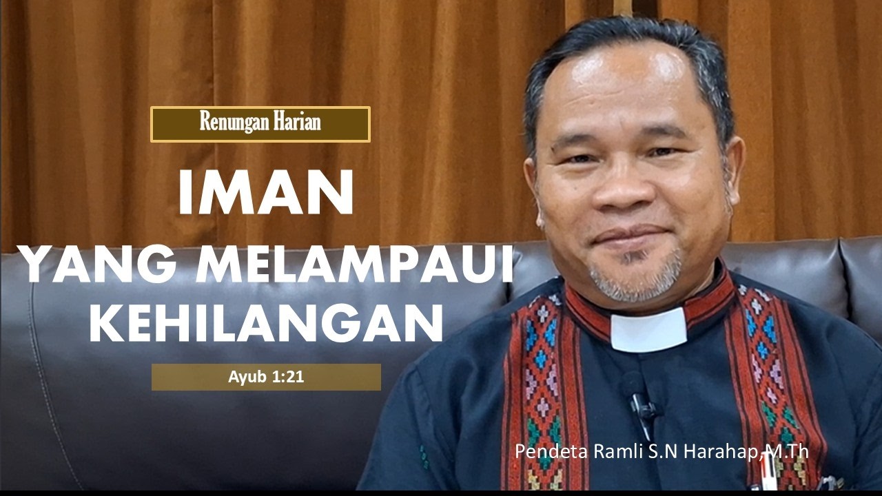 Renungan (Ayub 1:21)| Pdt Dr. Ramli S.N. Harahap, M.Th| “IMAN YANG MELAMPAUI KEHILANGAN”