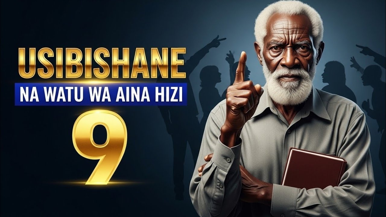 USIBISHANE NA WATU WA AINA HIZI 9  UTAKUWA UNAJIPOTEZEA MUDA WAKO