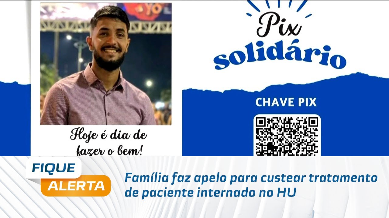 Vírus EBV: Família faz apelo para custear tratamento de paciente internado no HU