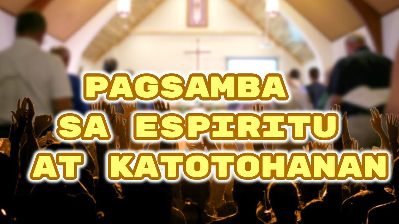 Paano  Sumamba sa Espiritu at Katotohanan ?