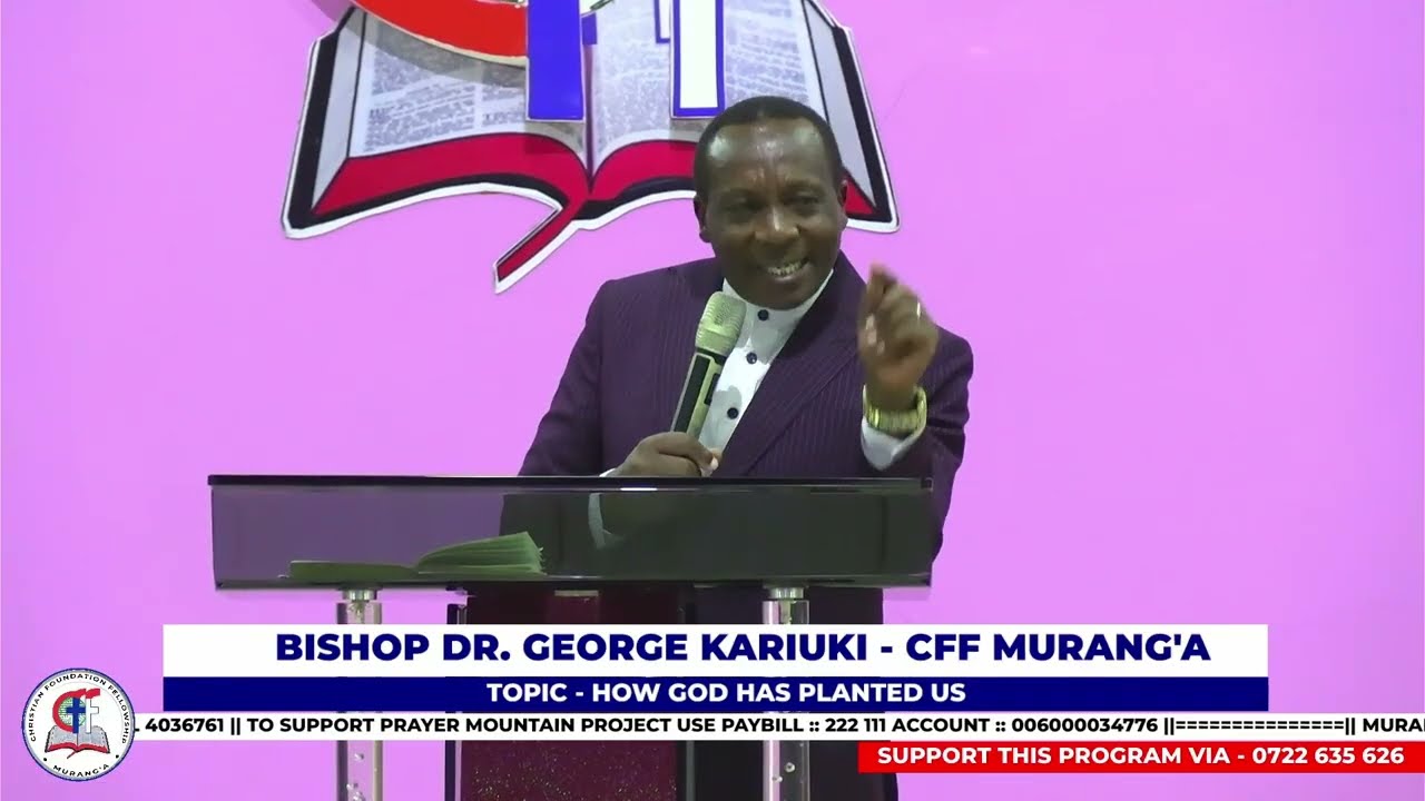 How God has planted us || Bishop Dr. George Kariuki || CFF Murang'a