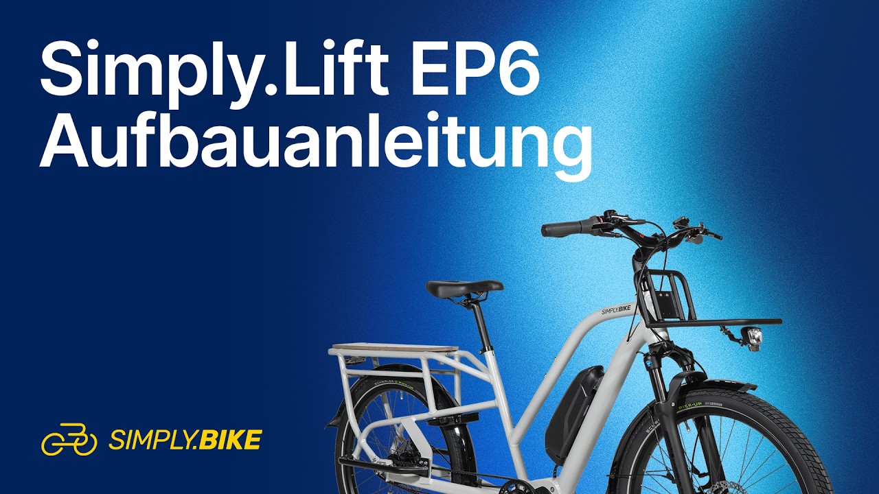 Simply.Lift EP6 Aufbauanleitung: E-Lastenrad richtig montieren