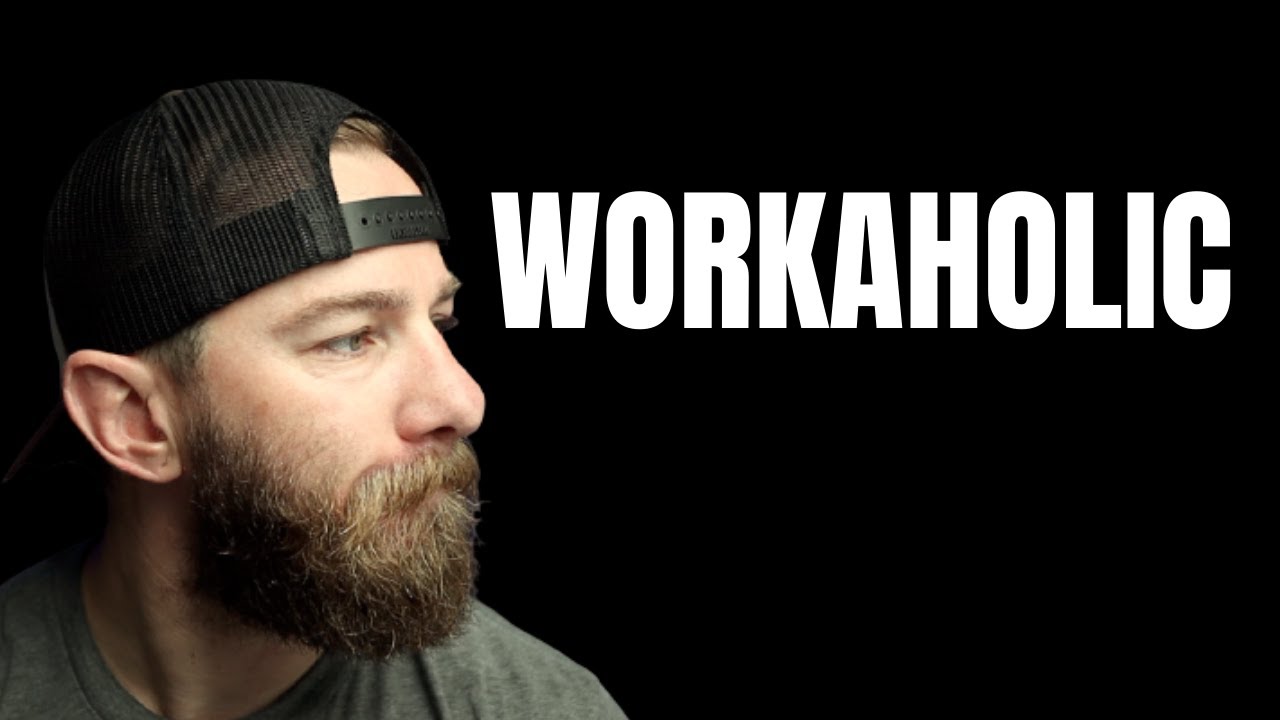 Being A Workaholic | Former Green Beret