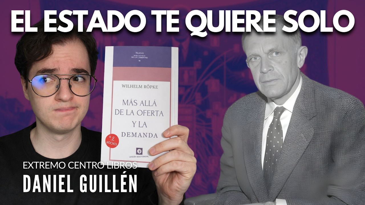 ¿SOLOS FRENTE AL ESTADO? | Más allá de la oferta y la demanda, de Wilhelm Röpke | ECL:Daniel Guillén