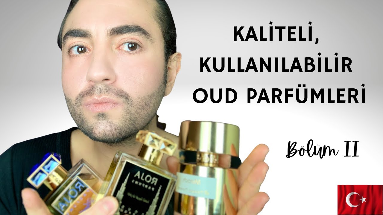 KALİTELİ, KULLANILABİLİR ve SEKSİ, OUD PARFÜMLERİ - 2. BÖLÜM