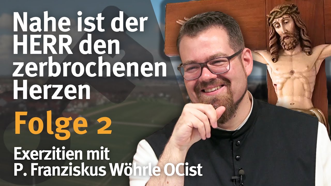 Nahe ist der HERR den zerbrochenen Herzen I Folge 2 I Pater Franziskus Wöhrle OCist