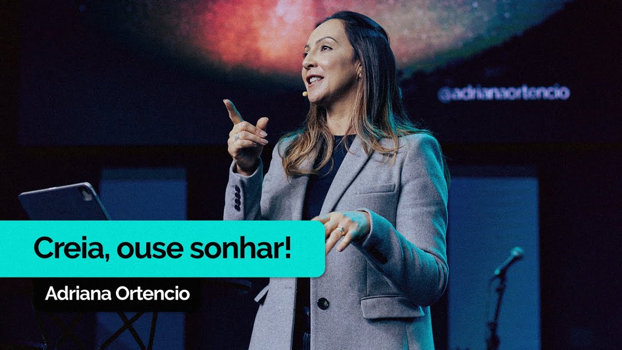 Creia, Ouse Sonhar! | Adriana Ortencio