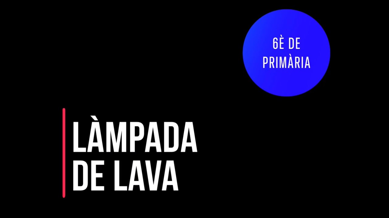Làmpada de lava (6è de primària)