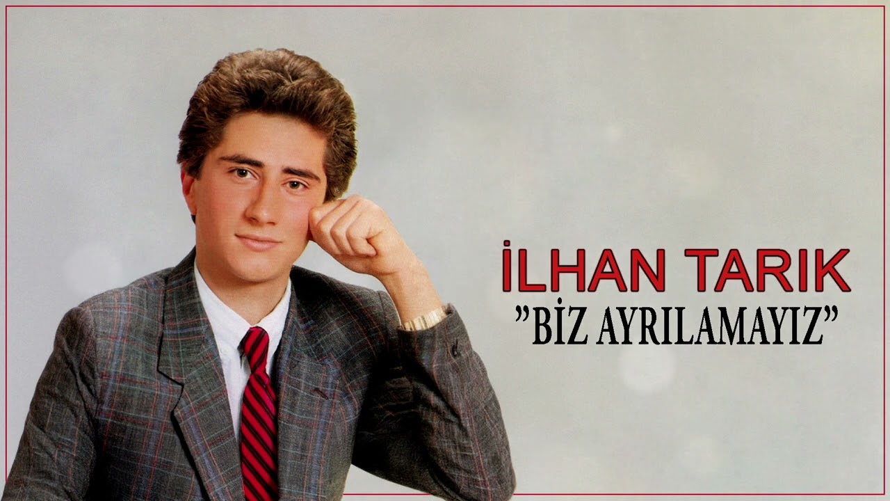 İlhan Tarık - Biz Ayrılamayız