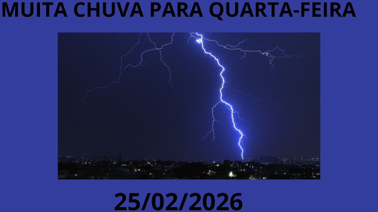MUITA CHUVA PARA QUARTA- FEIRA 25/02/2026