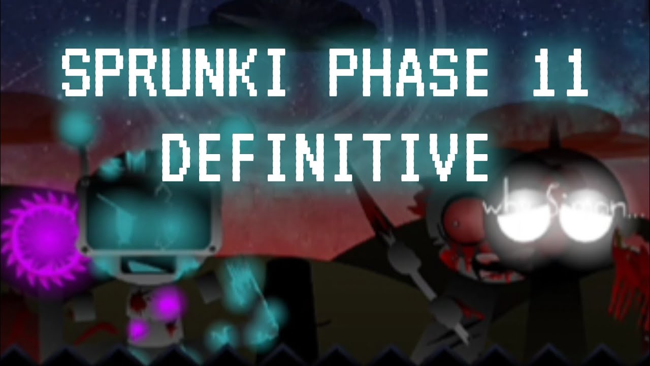 Sprunki Phase 11 Definitive