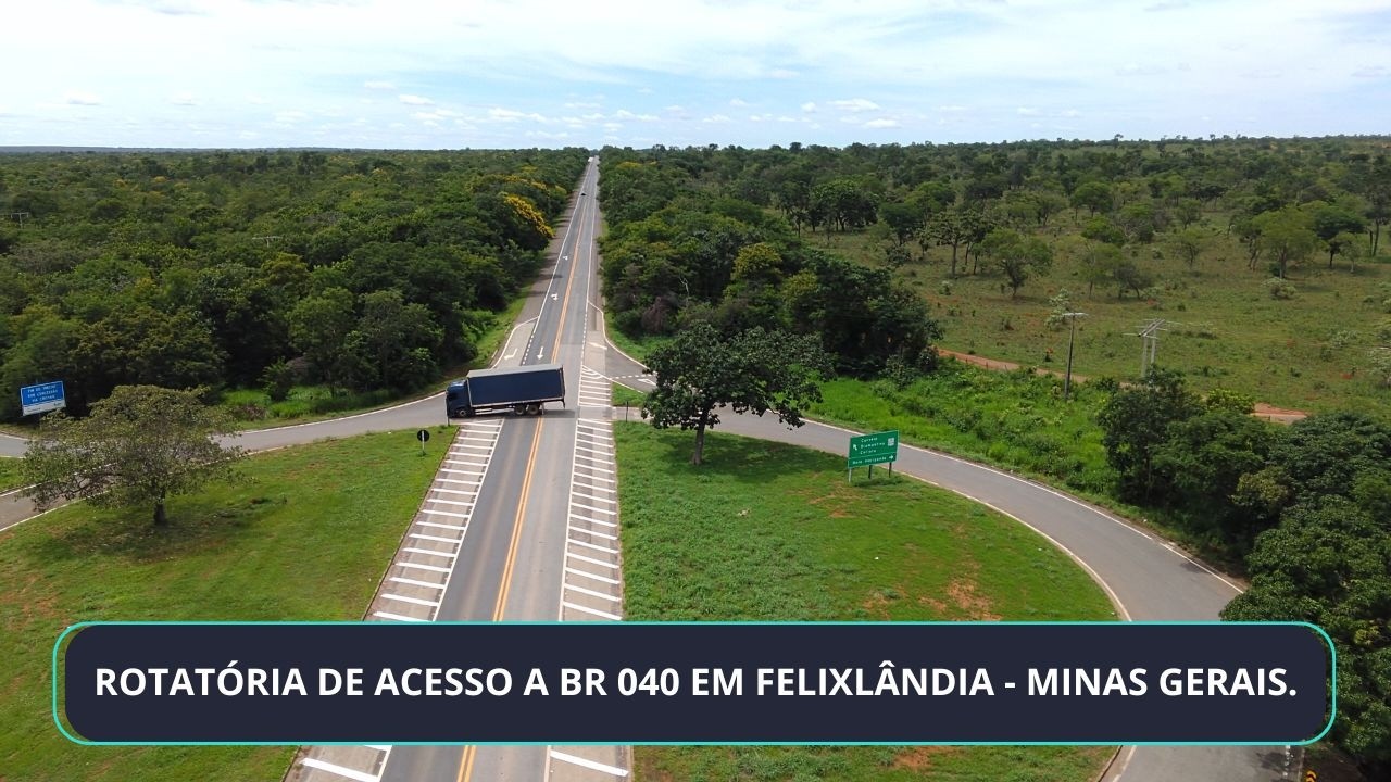 ROTATÓRIA DE ACESSO A BR 040 EM FELIXLÂNDIA -  MINAS GERAIS.