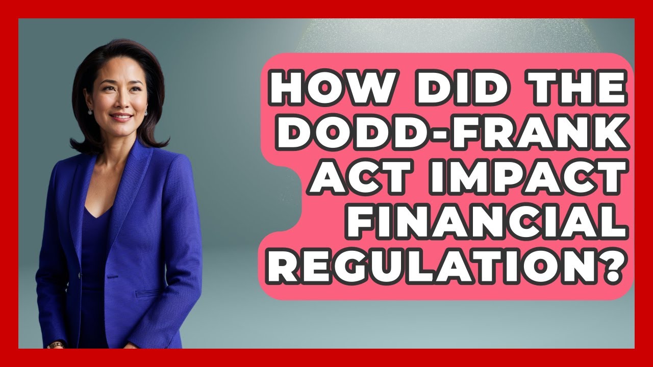 How Did The Dodd-Frank Act Impact Financial Regulation? - Financial History Files
