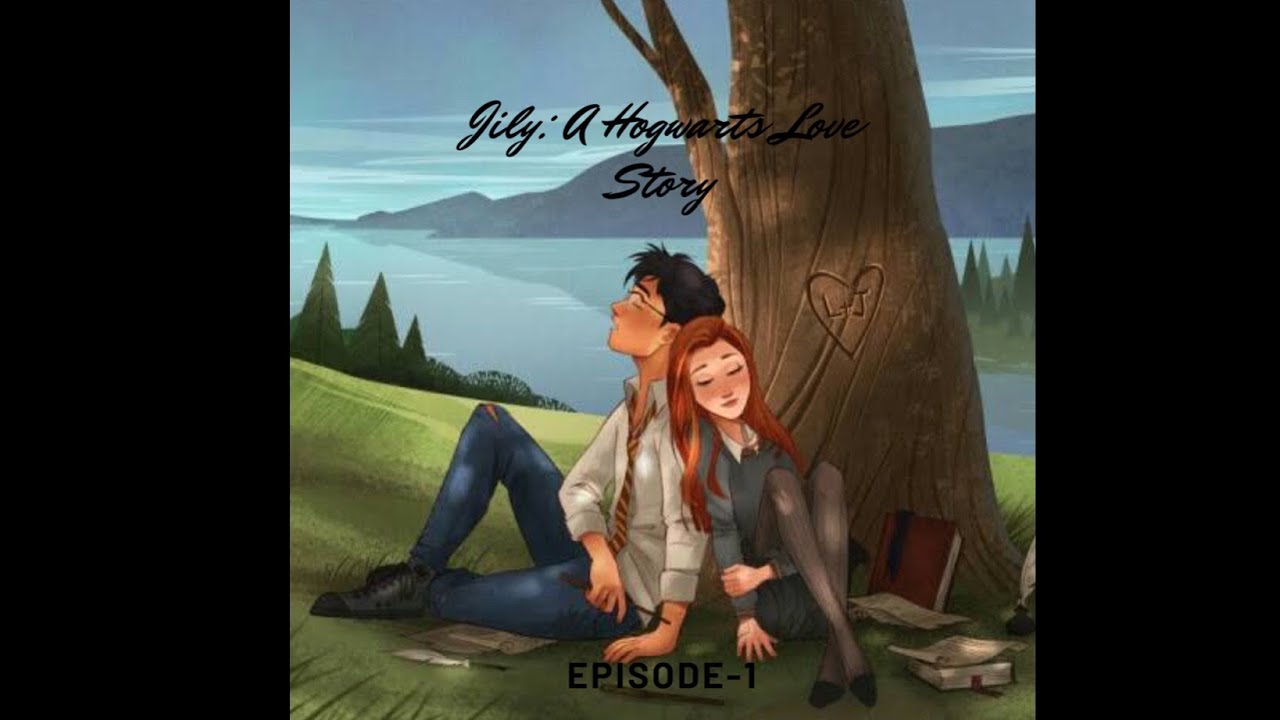 Jily: A Hogwarts Love Story : Episode 1