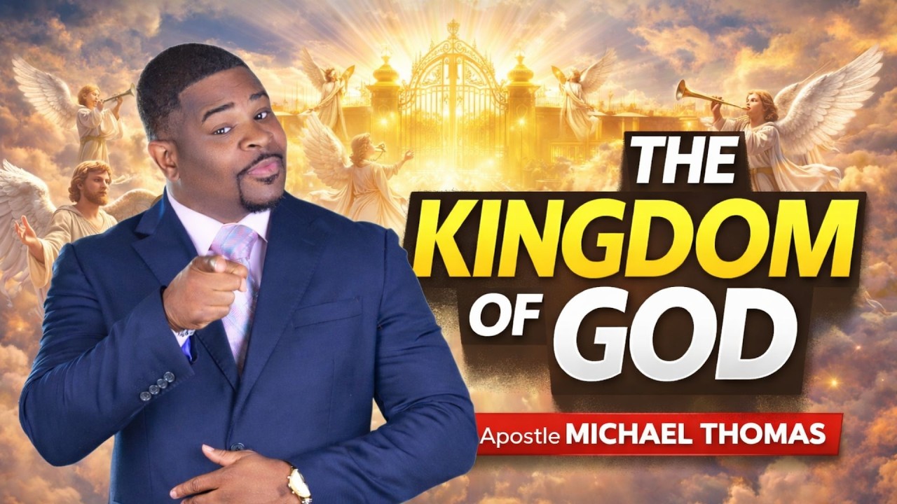 The Kingdom of God //Apostle Michael Thomas