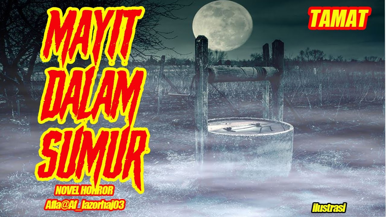 NOVEL HORR0R TAMAT MAYAT DALAM SUMUR THREAD HORROR AFLA@AF LAZORHAJ03