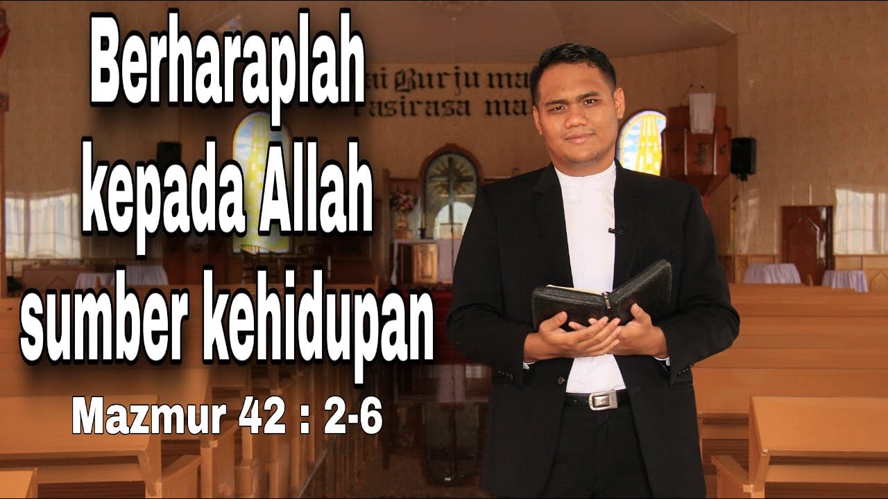 RENUNGAN Mazmur 42 : 2-6 : Berharaplah kepada Allah sumber kehidupan - CPdt. Delky Simamora, S.Th