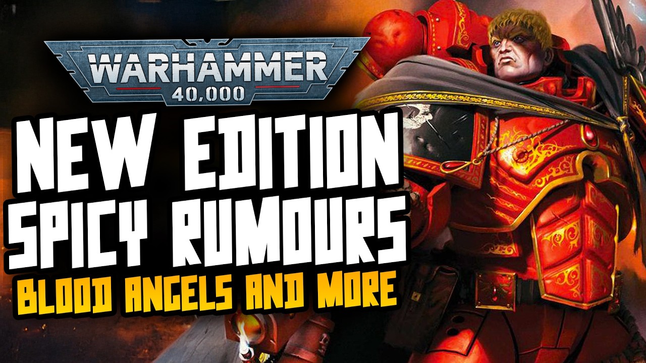 11th Edition SPICY Rumours! Blood Angels and MORE!