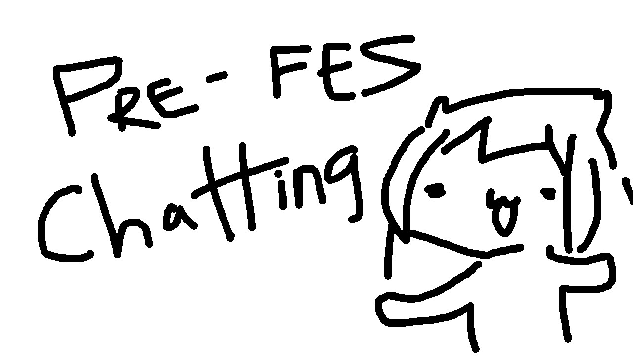 【CHAT】Pre-FES Chatting!!!!!