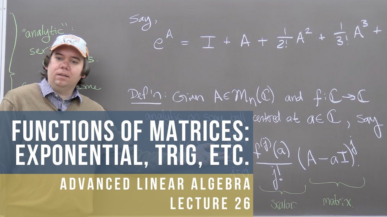 Advanced Linear Algebra 26: Functions of Matrices (Exponential, Trig, etc.)