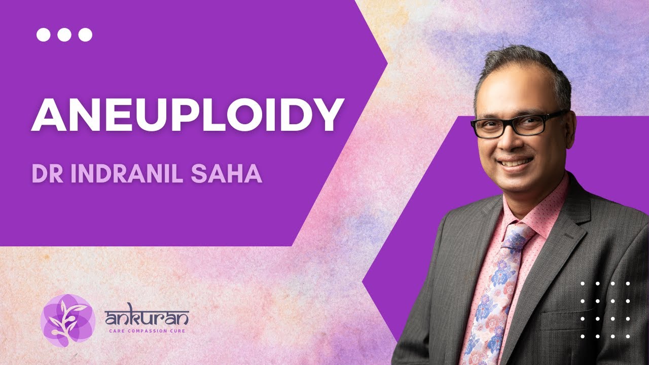 What is Aneuploidy? | Ankuran | Dr Indranil Saha