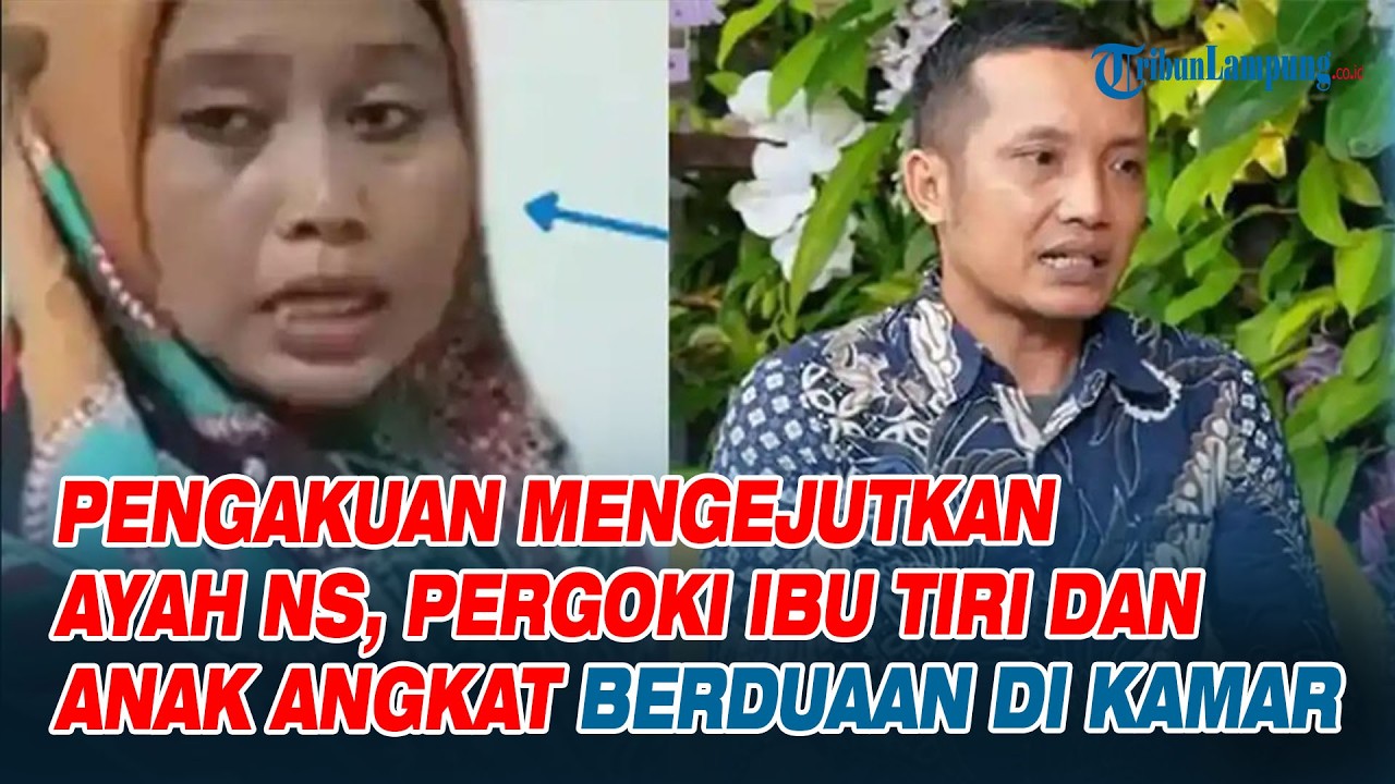 Pengakuan Mengejutkan Ayah NS, Pergoki Ibu Tiri dan Anak Angkat Berduaan di Kamar