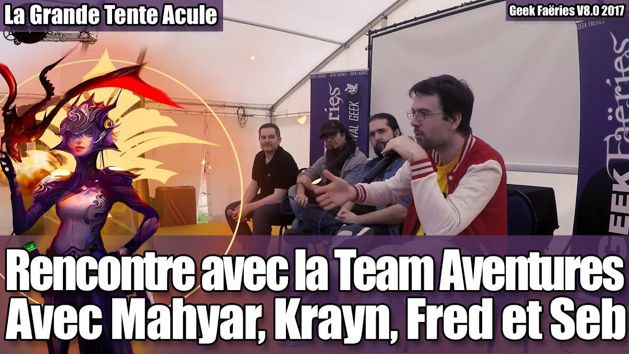 Rencontre avec la team Aventures (Mahyar, Krayn, Fred et Seb) - Geek Faëries 2017