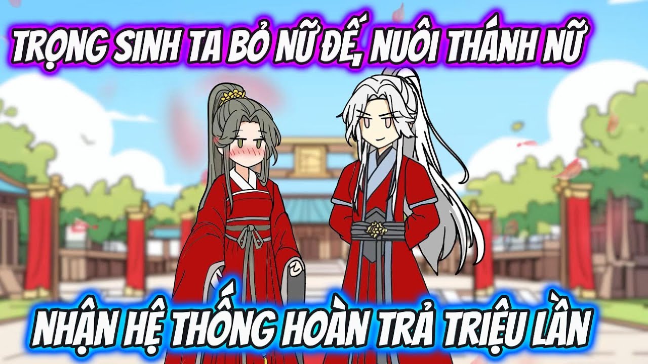 Trọng Sinh Ta Bỏ Nữ Đế, Nuôi Thánh Nữ Nhận Hệ Thống Hoàn Trả Triệu Lần Full 1-9 | KC VietSub