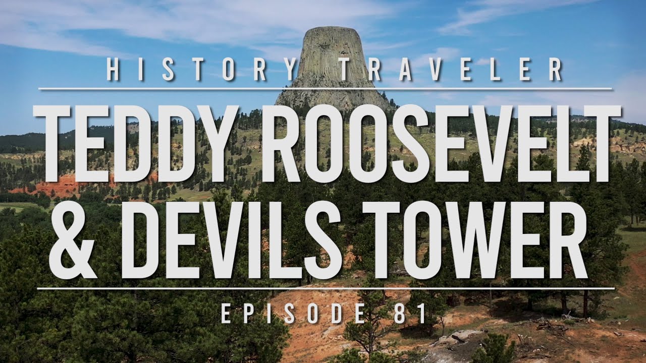 Teddy Roosevelt & Devils Tower | History Traveler Episode 81