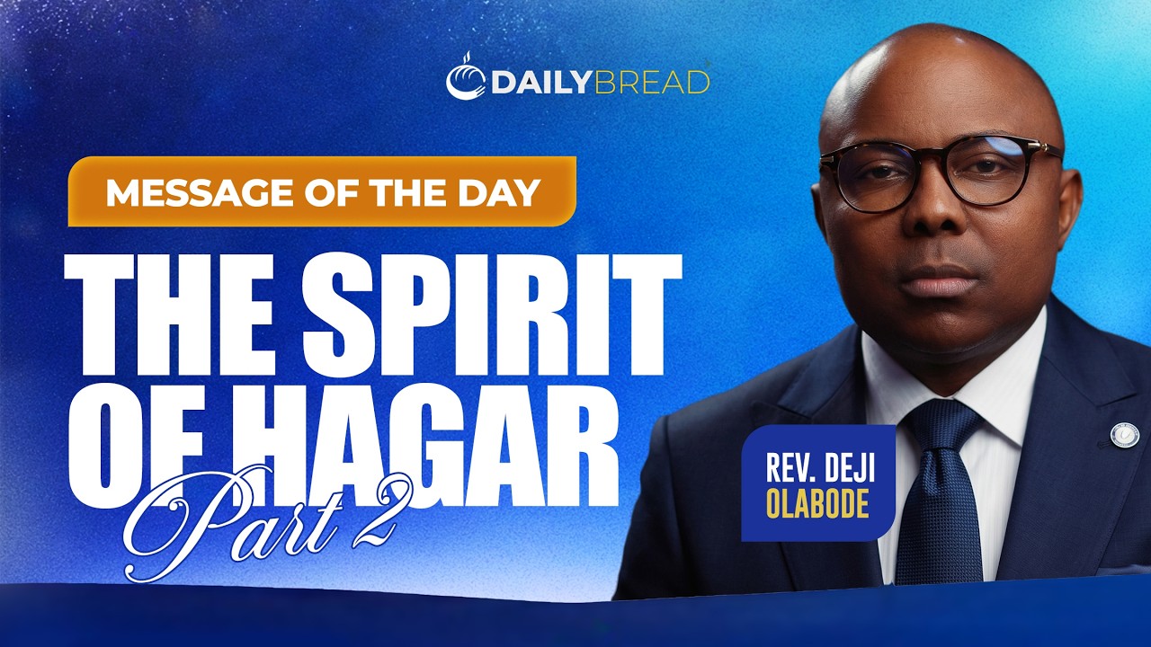 THE SPIRIT OF HAGAR | PART 2| DAILY BREAD | REV. DEJI OLABODE