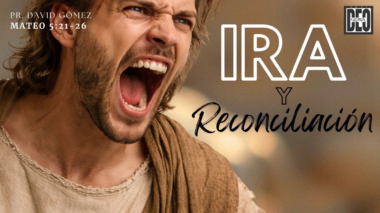 La ira y la reconciliación. Mateo 5:21-26 | Pr. David Gómez. ISDG