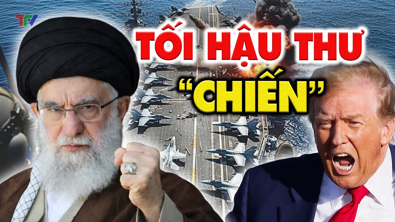 CHIẾN TRANH ĐẾN NƠI: TRUMP RA TỐI HẬU THƯ CUỐI CÙNG: Hạm đội Mỹ bao vây, Iran thề trả đòn kinh hoàng