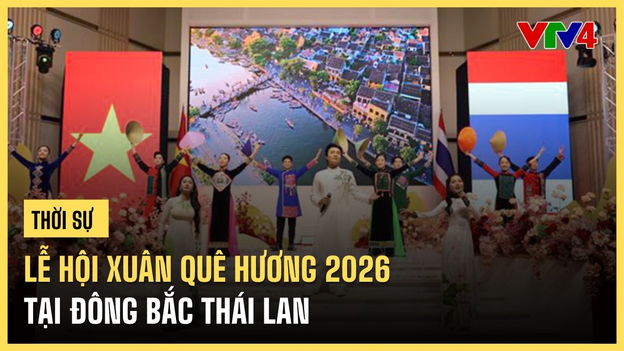 Lễ hội Xuân quê hương 2026 tại Đông Bắc Thái Lan | VTV4