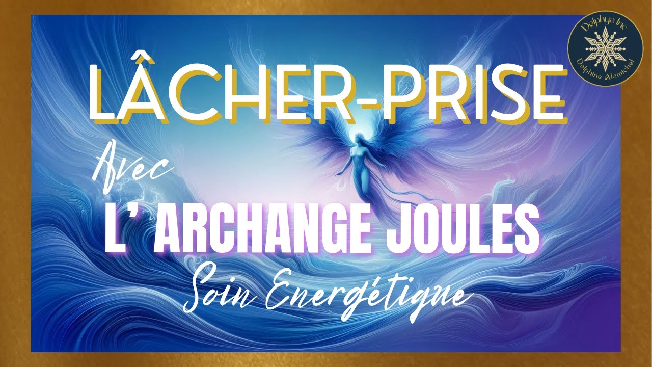 Comment lâcher-prise et retrouver de l'apaisement: soin avec l'archange Joules 🌊