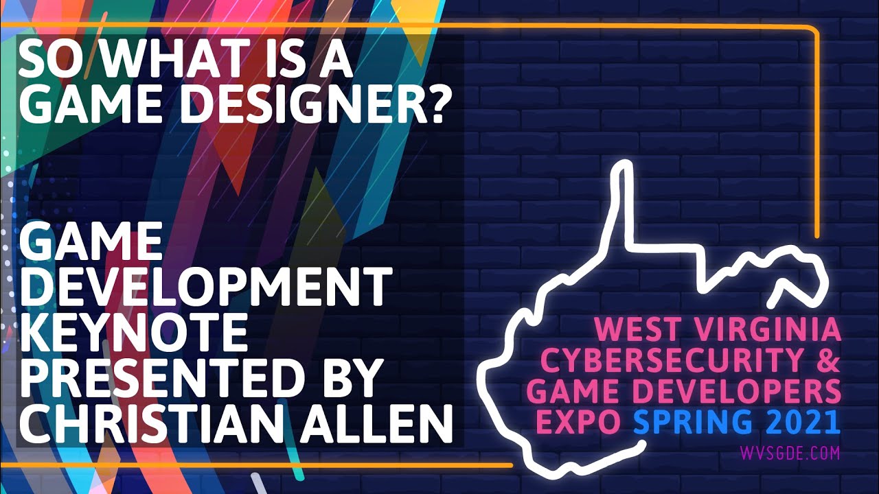 WVSGDE 2021 Spring - Game Dev keynote - Christian Allen - So What is a Game Designer?