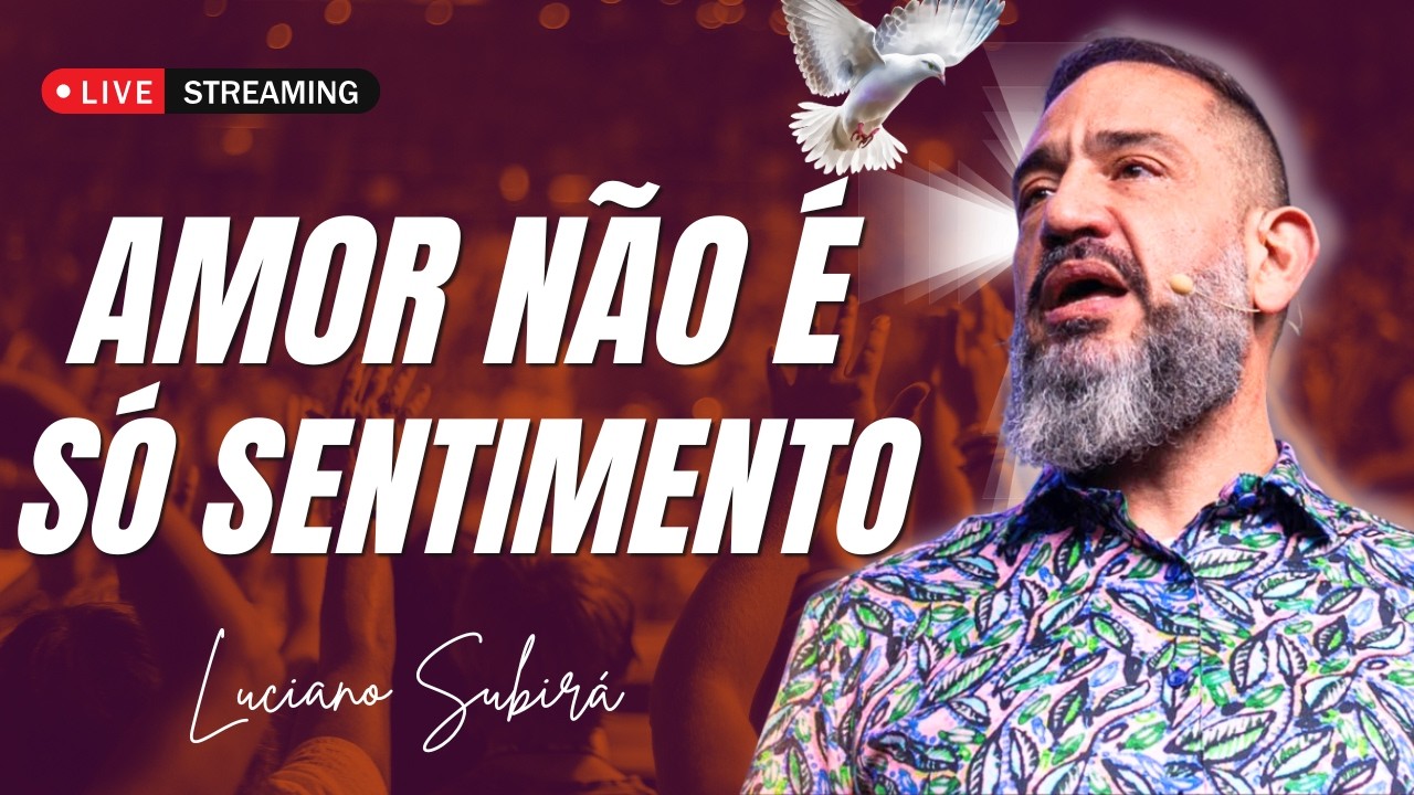 O Verdadeiro Amor Segundo Deus: Amar é Uma Decisão e Não Apenas Um Sentimento | Luciano Subirá