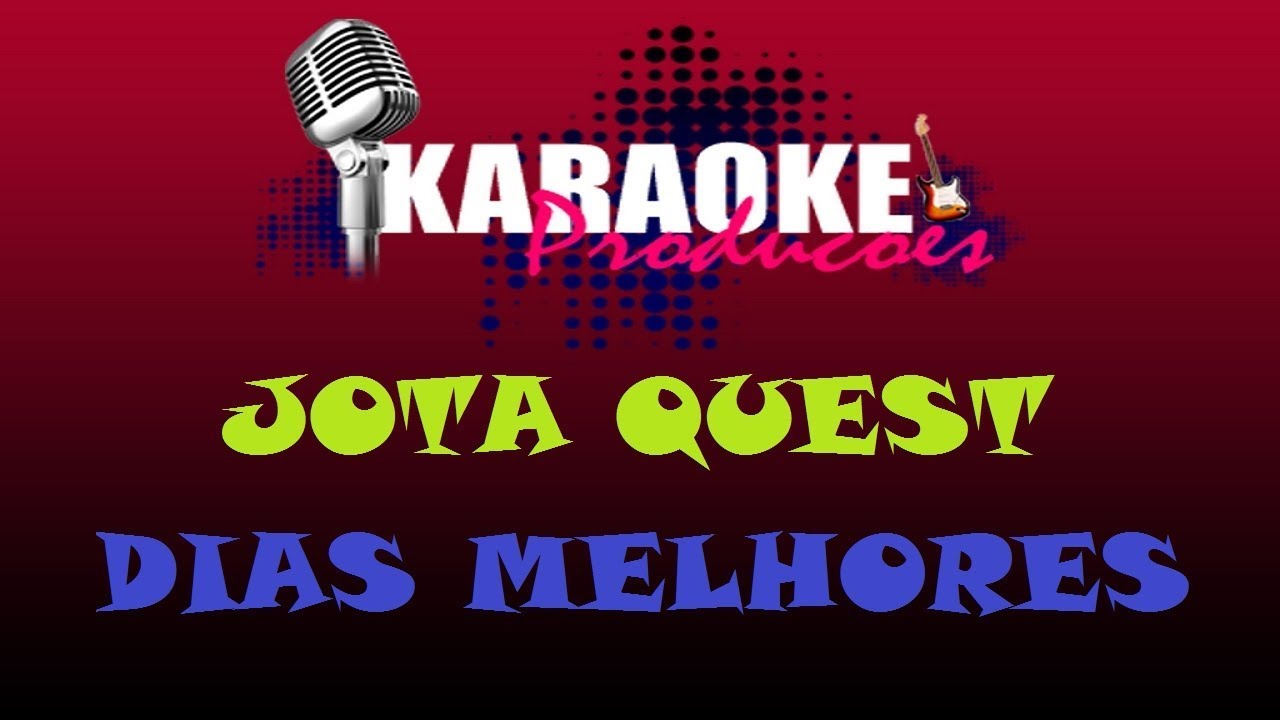 JOTA QUEST - DIAS MELHORES ( KARAOKE )